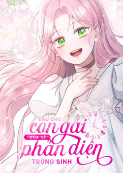 dau-cho-con-gai-cua-ke-phan-dien-trung-sinh-1