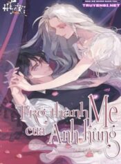 [Novel] Trở Thành Mẹ Của Anh Hùng thumb